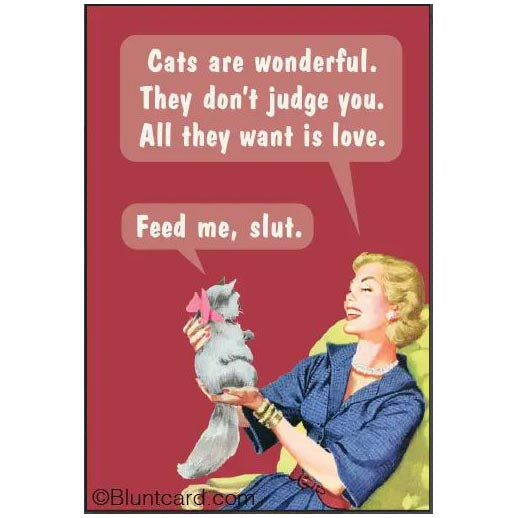 Cats are Wonderful... Feed me slut Magnet For Cheap