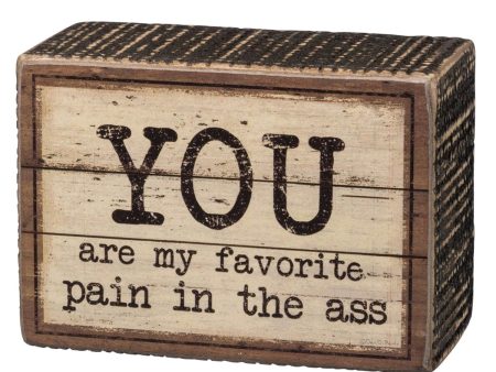 You Are My Favorite Pain in the Ass Box Sign Cheap