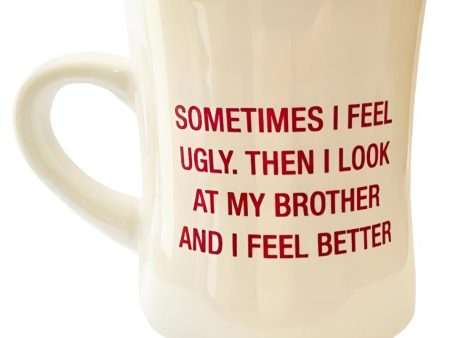 Sometimes I Feel Ugly. Then I Look At My Brother Mug Online Sale