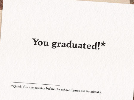 You Graduated... quick flee the country... Card For Discount