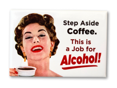 Step aside coffee. This is a job for alcohol! Magnet Online Hot Sale