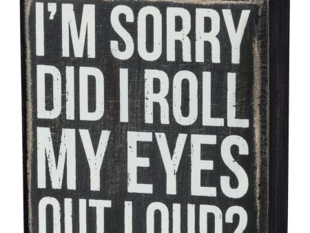 Box Sign - Did I Roll My Eyes Out Loud? Online Sale