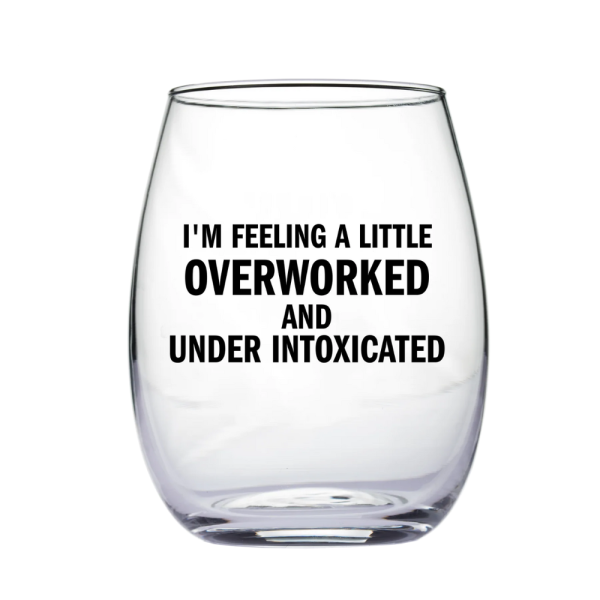 Overworked and Under Intoxicated Wine Glass Cheap