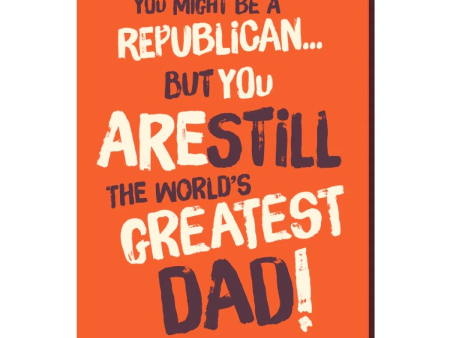 You Might be a Republican but... still the greatest Dad Card Supply