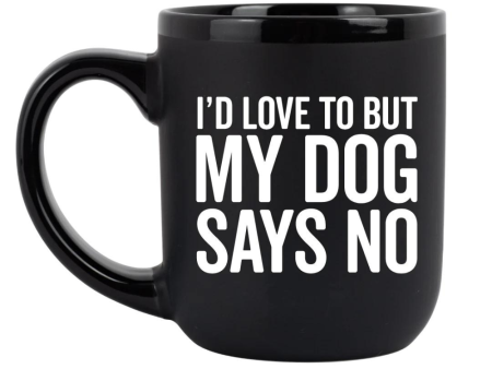 I d Love To But My Dog Says No  Coffee Mug For Cheap