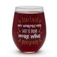 My Horoscope Said to Drink More Wine -Glass For Sale