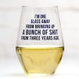 One Glass Away... 3 years ago Wine Glass For Sale