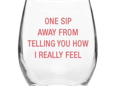 One Sip Away from Telling You How I Really Feel. Wine Glass Online Sale