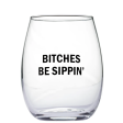 Bitches Be Sippin Wine Glass Online