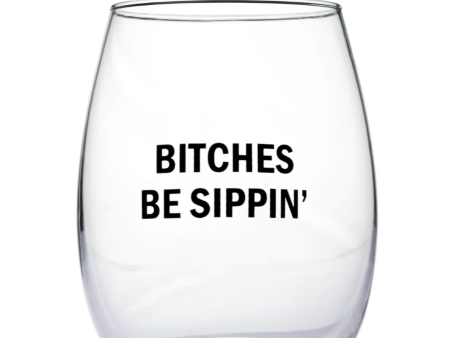 Bitches Be Sippin Wine Glass Online