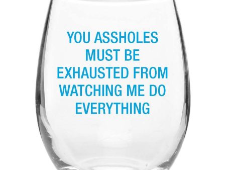 You Assholes Must Be Exhausted Wine Glass Discount