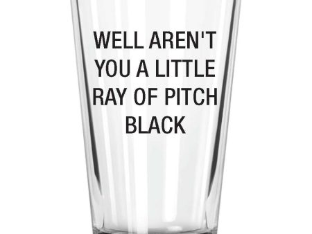 Well Aren t You A Little Ray of Pitch Black. Pint Glass Supply