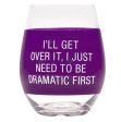 I ll Get Over It Wine Glass Online Sale