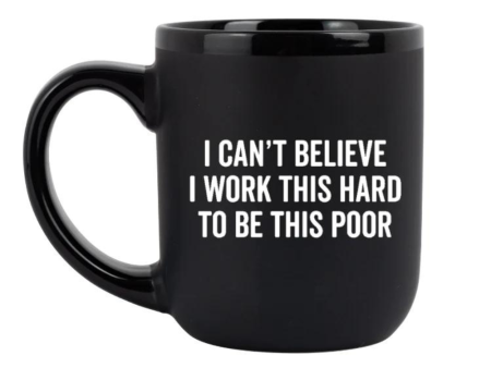 I Can t Believe I Work This Hard  Coffee Mug Cheap