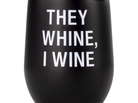 They Whine, I Wine Stemless Wine Tumbler For Cheap