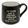 My Sister Has a Freakin  Awesome Sister Mug Supply